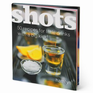 Shots: 50 Recipes for Little Drinks with